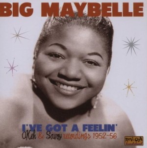 Big Maybelle - I've Got A Feelin' : Okeh & Savoy..